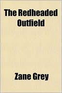 The Redheaded Outfield book written by Zane Grey