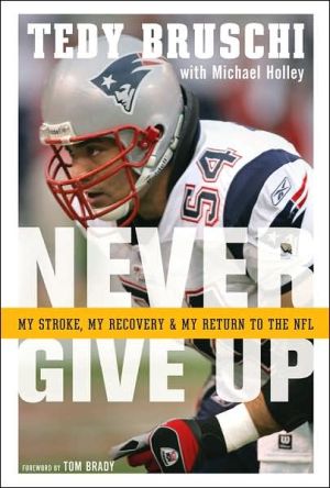 Never Give Up: My Stroke, My Recovery, and My Return to the NFL book written by Michael Holley