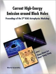 Current High-Energy Emission around Black Holes: Proceedings of the 2nd Kias Astrophysics Workshop, Seoul, Korea, 3-8 September 2001 book written by Heon-Young Chang