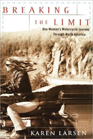 Breaking The Limit: One Woman'S Motorcycle Journey Through North America book written by Karen Larsen