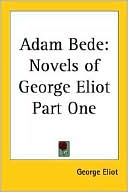 Adam Bede, Vol. 1 book written by George Eliot