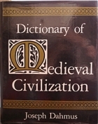 Dictionary of Medieval Civilization book written by Joseph Henry Dahmus