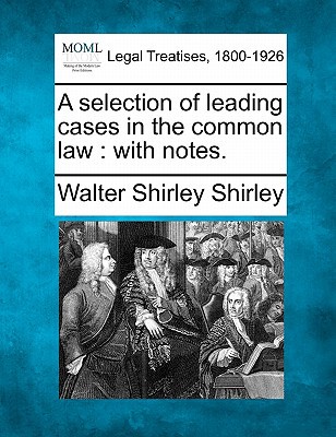A Selection of Leading Cases in the Common Law: With Notes. magazine reviews