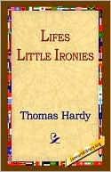 Lifes Little Ironies book written by Thomas Hardy