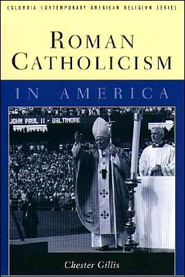 Roman Catholicism in America book written by Chester Gillis