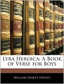 Lyra Heroica book written by William Ernest Henley