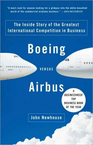 Boeing versus Airbus: The Inside Story of the Greatest International Competition in Business book written by John Newhouse