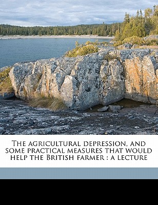 The Agricultural Depression, and Some Practical Measures That Would Help the British Farmer magazine reviews