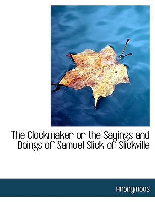 The Clockmaker or the Sayings and Doings of Samuel Slick of Slickville magazine reviews