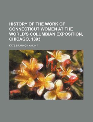 History of the Work of Connecticut Women at the World's Columbian Exposition, Chicago, 1893 magazine reviews