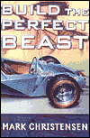 Build the Perfect Beast: The Quest to Design the Coolest Car Ever Made book written by Mark Christensen