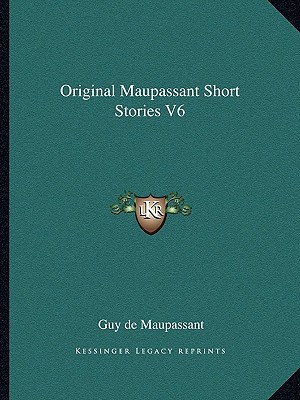 Original Maupassant Short Stories V6, , Original Maupassant Short Stories V6