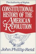 Constitutional History of the American Revolution, Vol. 1 book written by John Phillip Reid