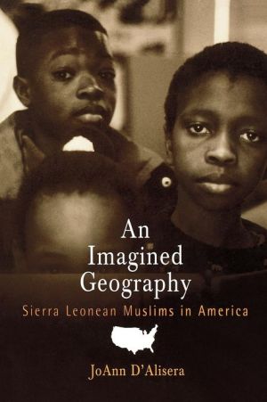 An Imagined Geography: Sierra Leonean Muslims in America, For more than a decade a vicious civil war has torn the fabric of society in the West African country of Sierra Leone, forcing thousands to flee their homes for refugee camps and others to seek peace and asylum abroad. Sierra Leoneans have established new, An Imagined Geography: Sierra Leonean Muslims in America
