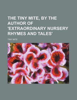 The Tiny Mite, by the Author of 'Extraordinary Nursery Rhymes and Tales' magazine reviews