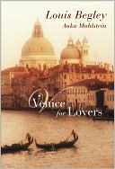 Venice for Lovers book written by Louis Begley
