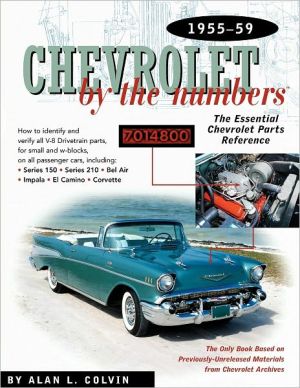 Chevrolet by the Numbers 1955-1959: The Essential Chevrolet Parts Reference book written by Alan L. Colvin