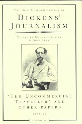 Uncommercial Traveller and Other Papers, 1859-1870, Vol. 4 book written by Charles Dickens