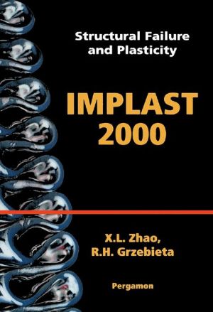 Structural Failure and Plasticity : IMPLAST 2000 book written by International Symposium on Structural Failure and Plasticity Staff, X. L. Zhao, R. H. Grzebieta