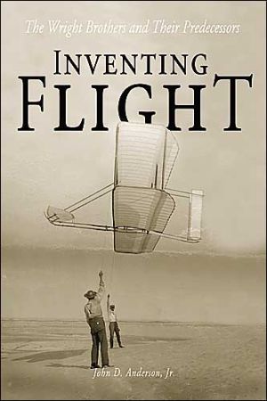 Inventing Flight : The Wright Brothers and Their Predecessors book written by John David Anderson