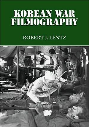 Korean War Filmography: 91 English Language Features Through 2000 book written by Robert J. Lentz
