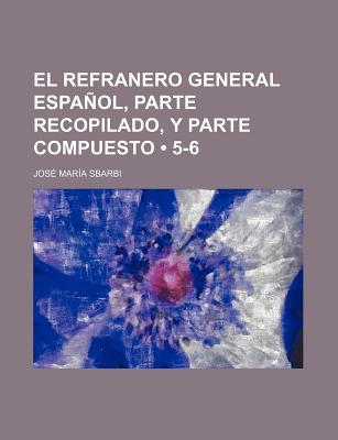 El Refranero General Espa Ol, Parte Recopilado, y Parte Compuesto magazine reviews