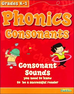 Phonics Consonants (Flash Kids Sight Words and Phonics Series) book written by Flash Kids Editors