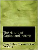 The Nature of Capital and Income book written by Irving Fisher