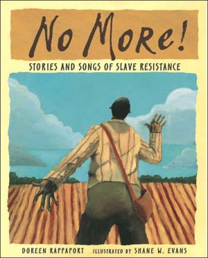 No More!: Stories and Songs of Slave Resistance book written by Shane W. Evans