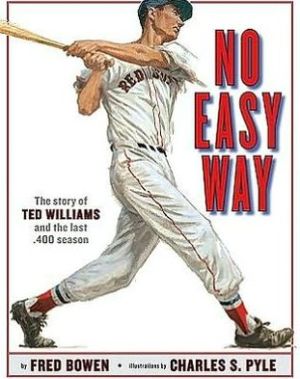 No Easy Way: The Story of Ted Williams and the Last .400 Season book written by Fred Bowen