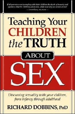 Teaching Your Children the Truth About Sex book written by Richard Dobbins