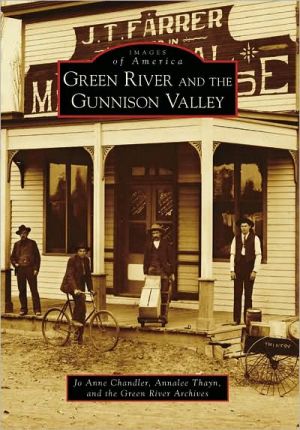 Green River and the Gunnison Valley, Utah (Images of America Series) book written by Jo Anne Chandler