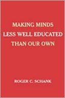 Making Minds Less Well Educated Than Our Own book written by Roger C. Schank