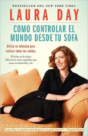 Como Controlar El Mundo Desde Tu Sofa: Utiliza Tu Intuicion Para Realizar Todos Tus Suenos written by Laura Day