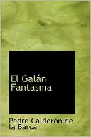 El galán fantasma book written by Pedro Calderon de la Barca