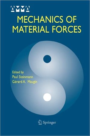Mechanics of Material Forces book written by Steinmann, Paul, Maugin, Gerard A