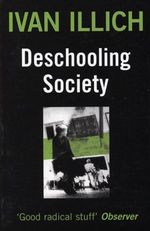 Deschooling Society book written by Ivan Illich