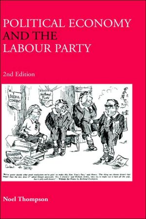 Political Economy and the Labour Party book written by Noel Thompson