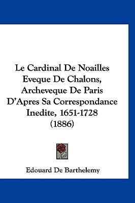 Le Cardinal de Noailles Eveque de Chalons, Archeveque de Paris D'Apres Sa Correspondance Inedite, 16 magazine reviews