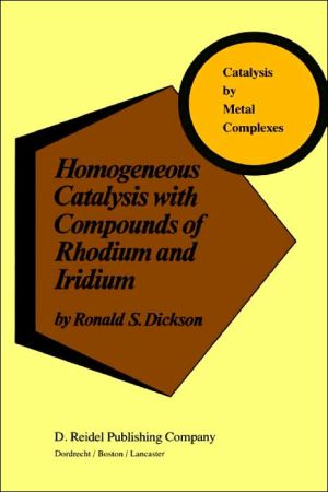 Homogeneous Catalysis with Compounds of Rhodium and Iridium book written by Ronald S. Dickson