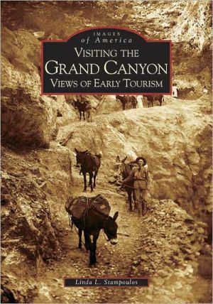 Visiting the Grand Canyon Arizona (Images of America Series) book written by Linda L. Stampoulos