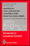 Modeling and Advanced Control for Process Industries : Applications to Paper Making Processes book written by Ming Rao, Qijun Xia