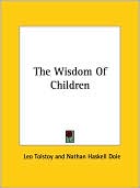 Wisdom of Children book written by Leo Nikolayevich Tolstoy