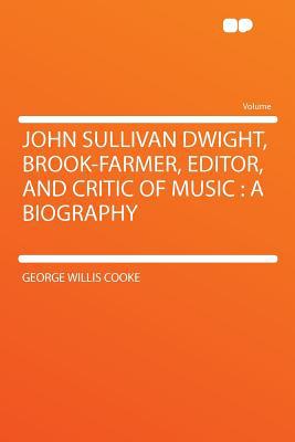 John Sullivan Dwight, Brook-Farmer, Editor, and Critic of Music magazine reviews