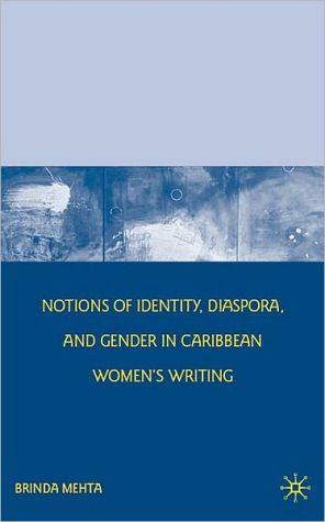 Notions of Identity, Diaspora, and Gender in Caribbean Women's Writing book written by Brinda Mehta