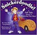 Snickerdoodle! a Tall Tale about a Powerful Pee-Wee! book written by Clare Ham Grosgebauer