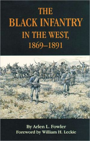 The Black Infantry in the West, 1869-1891 book written by Arlen L. Fowler