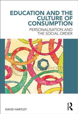 Education and the Culture of Consumption, , Education and the Culture of Consumption