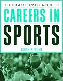 The Comprehensive Guide to Careers in Sports book written by Glenn M. Wong