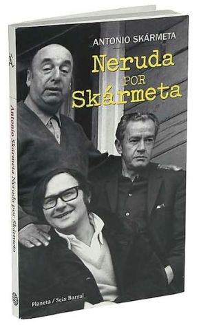 Neruda por Skármeta book written by Antonio Skarmeta